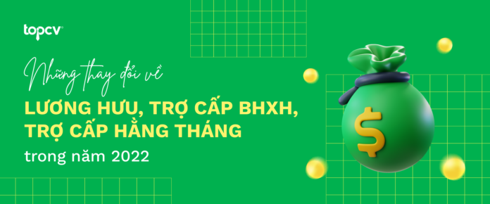 nhung-thay-doi-ve-luong-huu-bhxh-tro-cap-hang-thang-2022 nhung-thay-doi-ve-luong-huu-bhxh-tro-cap-hang-thang-2022