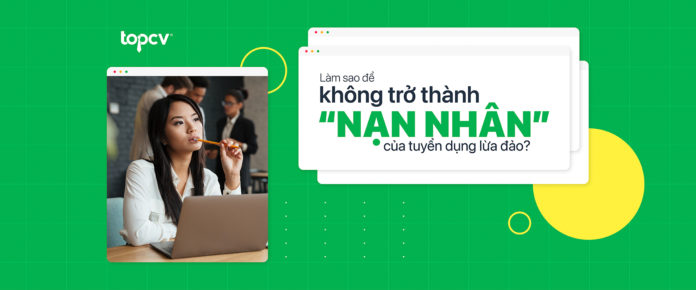Làm sao để không trở thành “nạn nhân” của tuyển dụng lừa đảo?