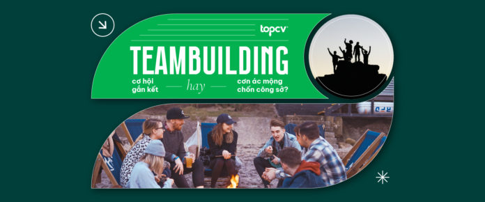 Teambuilding: cơ hội gắn kết hay cơn ác mộng chốn công sở?