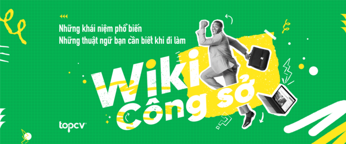 Wiki công sở: Những thuật ngữ bạn cần biết khi đi làm