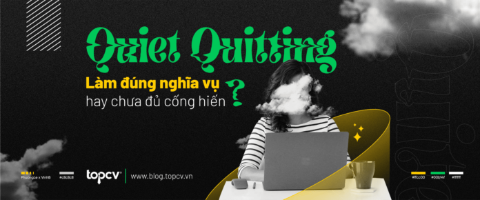 Quiet Quitting: làm đúng nghĩa vụ hay chưa đủ cống hiến?