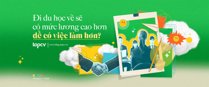 Đi du học về sẽ có mức lương cao hơn, dễ có việc làm hơn?
