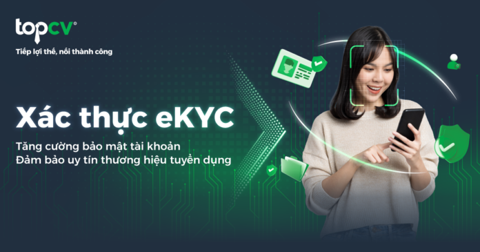 Xác thực eKYC: Tăng cường bảo mật, gia tăng uy tín thương hiệu tuyển dụng