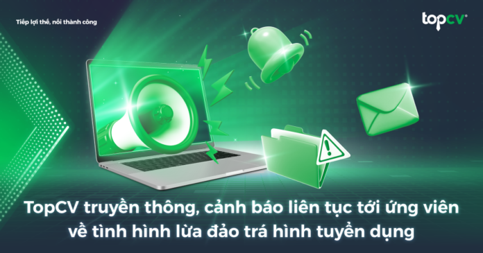 TopCV truyền thông, cảnh báo liên tục tới ứng viên về tình hình lừa đảo trá hình tuyển dụng